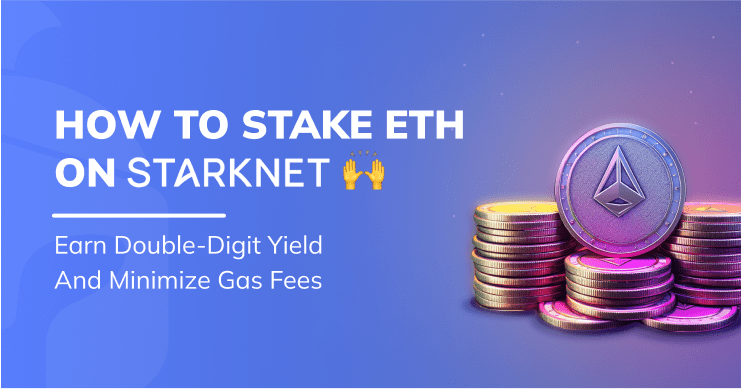 Starknet’te ETH Nasıl Stake Edilir ve Yüksek Getiri Nasıl Kazanılır?