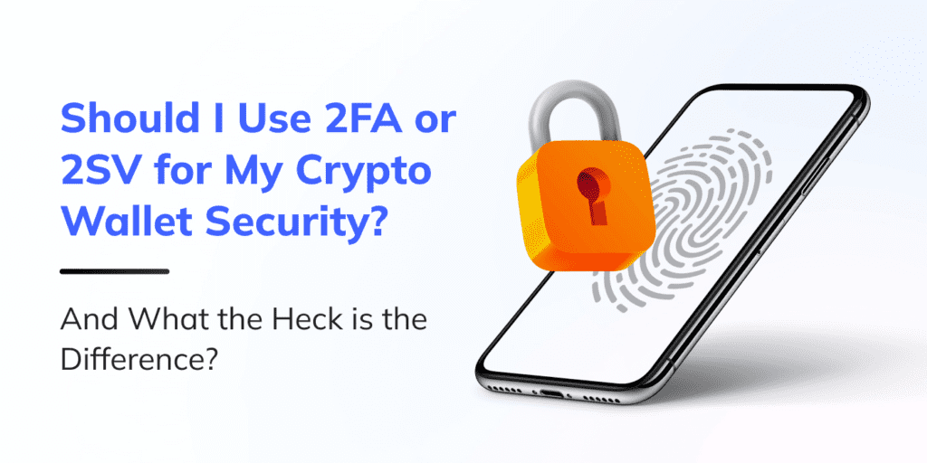 Should I Use 2FA or 2SV for My Crypto Wallet Security? And What the Heck is the Difference?
