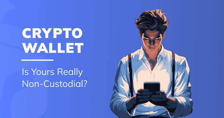Is Your Crypto Wallet Really Non-custodial?