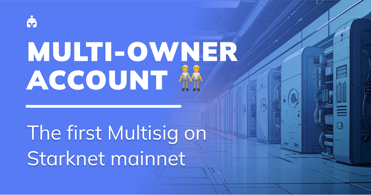 The First Multisig Wallet Is Now Live on Starknet Mainnet – Discover the Multi-Owner Account!