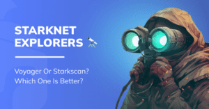 Starknet Explorer: Which is Better, Starkscan or Voyager?