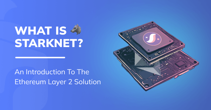 What is Starknet? An Introduction to the Ethereum Layer 2 Solution