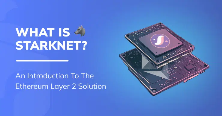 What is Starknet? An Introduction to the Ethereum Layer 2 Solution